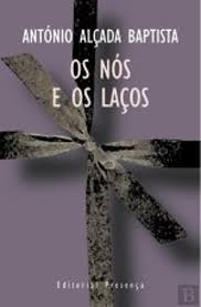 OS NÓS E OS LAÇOS - ANTÓNIO ALÇADA BAPTISTA - EDITORIAL PRESENÇA
