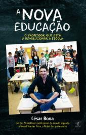 A NOVA EDUCAÇÃO - O PROFESSOR QUE ESTÁ A REVOLUCIONAR A ESCOLA - CÉSAR BONA - OBJECTIVA