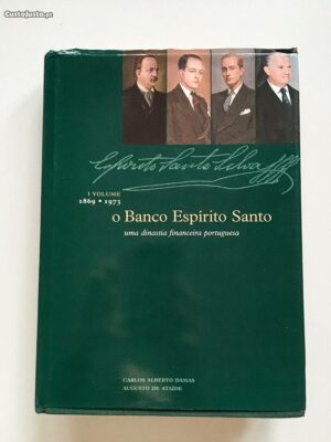 O BANCO ESPÍRITO SANTO - UMA DINASTIA FINANCEIRA PORTUGUESA - I VOLUME ( E ÚNICO )  1869 - 1973