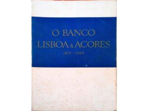 O BANCO LISBOA & AÇORES 1875-1969 - TEXTO DE JOÃO DE SOUSA DA CÂMARA - COMPOSTO E IMPRESSO NAS OFICINAS GRÁFICAS MANUEL A. PACHECO LDA LISBOA 1972