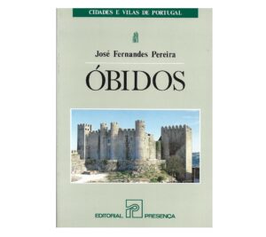 ÓBIDOS - JOSÉ FERNANDES PEREIRA - CIDADES E VILAS DE PORTUGAL - EDITORIAL PRESENÇA
