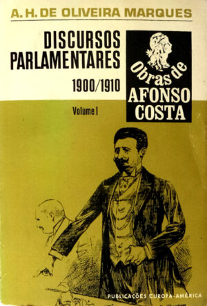 OBRAS DE AFONSO COSTA - DISCURSOS PARLAMENTARES 1900/1910 - VOLUME 1 - A. DE OLIVEIRA MARQUES