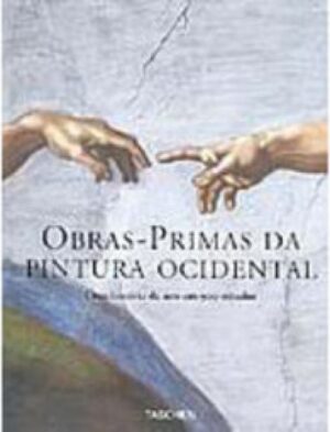 OBRAS - PRIMAS DA PINTURA OCIDENTAL - UMA HISTÓRIA DA ARTE EM 899 ESTUDOS - TASCHEN