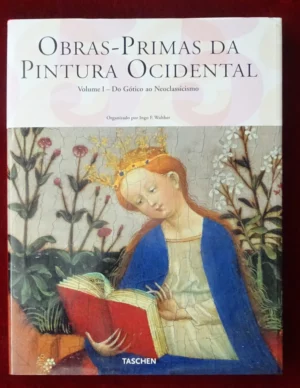 OBRAS PRIMAS DA PINTURA OCIDENTAL - VOLUME I - DO GÓTICO AO NEOCLASSISSISMO - ORGANIZADO POR INGO F. WALTHER