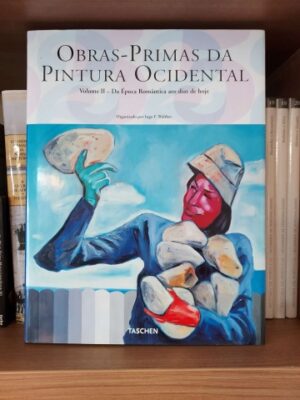 OBRAS PRIMAS DA PINTURA OCIDENTAL - VOLUME II - DA ÉPOCA ROMÂNICA AOS DIAS DE HOJE - ORGANIZADO POR INGO F. WALTHER