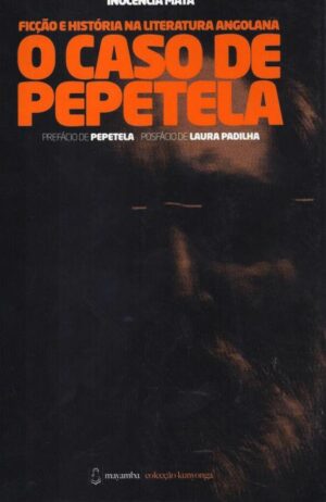 FICÇÃO E HISTÓRIA NA LITERATURA ANGOLANA -O CASO DE PEPETELA-