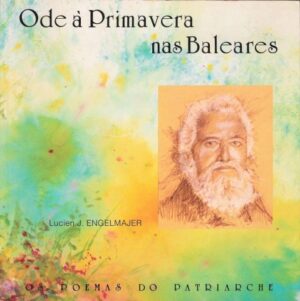 ODE À PRIMAVERA NAS BALEARES - OS POEMAS DO PATRIARCHE - LUCIEN J. ENGELMAJER