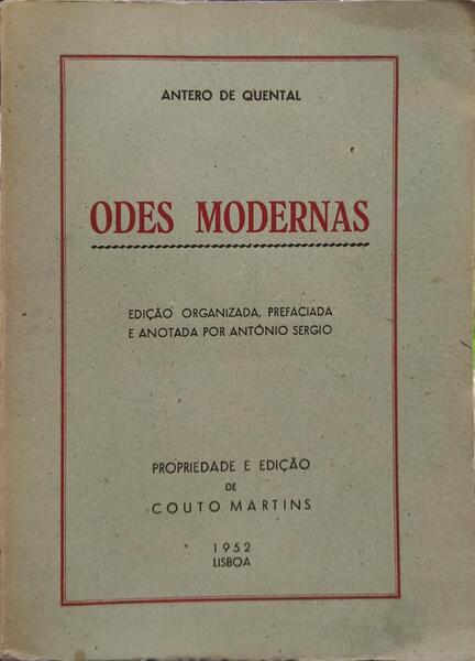 ODES MODERNAS - ANTERO DE QUENTAL - EDIÇÃO ORGANIZADA, PREFACIADA E ANOTADA POR ANTÓNIO SÉRGIO - PROPRIEDADE E EDIÇÃO DE COUTO MARTINS 1952 LISBOA