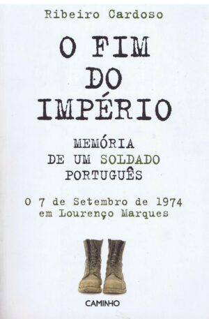O FIM DO IMPÉRIO - MEMÓRIA DE UM SOLDADO PORTUGUÊS - O 7 DE SETEMBRO DE 1974 EM LOURENÇO MARQUES