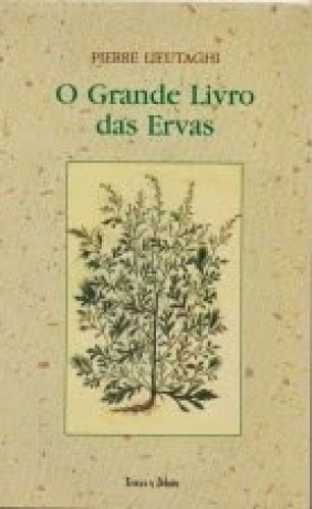 O GRANDE LIVRO DAS ERVAS - PIERRE LIEUTAGHI - TEMAS E DEBATES