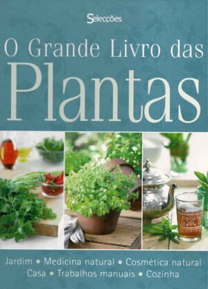 O GRANDE MUNDO DAS PLANTAS - JARDIM - MEDICINA NATURAL - COSMÉTICA NATURAL - CASA - TRABALHOS MANUAIS - COZINHA - SELECÇÕES