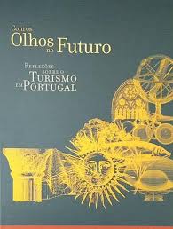 COM OS OLHOS NO FUTURO - REFLEXÕES SOBRE O TURISMO EM PORTUGAL - ALFREDO SARAMAMGO ET. AL.
