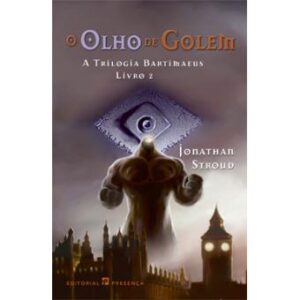O OLHO DE GOLEM - A TRILOGIA BARTIMAEUS LIVRO 2 - JONATHAN STROUD - EDITORIAL PRESENÇA