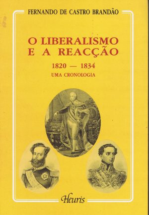 O LIBERALISMO E A REACÇÃO 1820 - 1834 UMA CRONOLOGIA