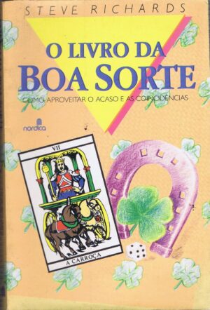 O LIVRO DA BOA SORTE - COMO APROVEITAR O ACASO E AS COINCIDÊNCIAS