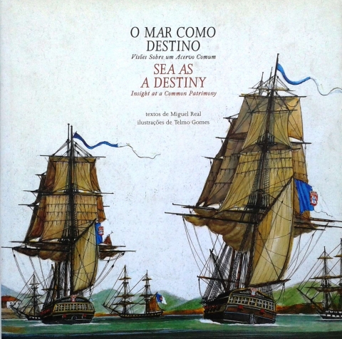 O MAR COMO DESTINO - VISÕES SOBRE UM ACERVO COMUM - TEXTOS DE MIGUEL REAL - ILUSTRAÇÕES DE TELMO GOMES - ENVC - CGD - FIDELIDADE MUNDIAL