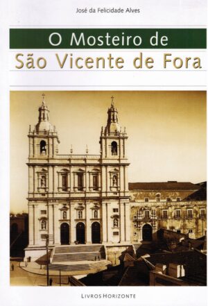 O MOSTEIRO DE SÃO VICENTE DE FORA - JOSÉ DA FELICIDADE ALVES