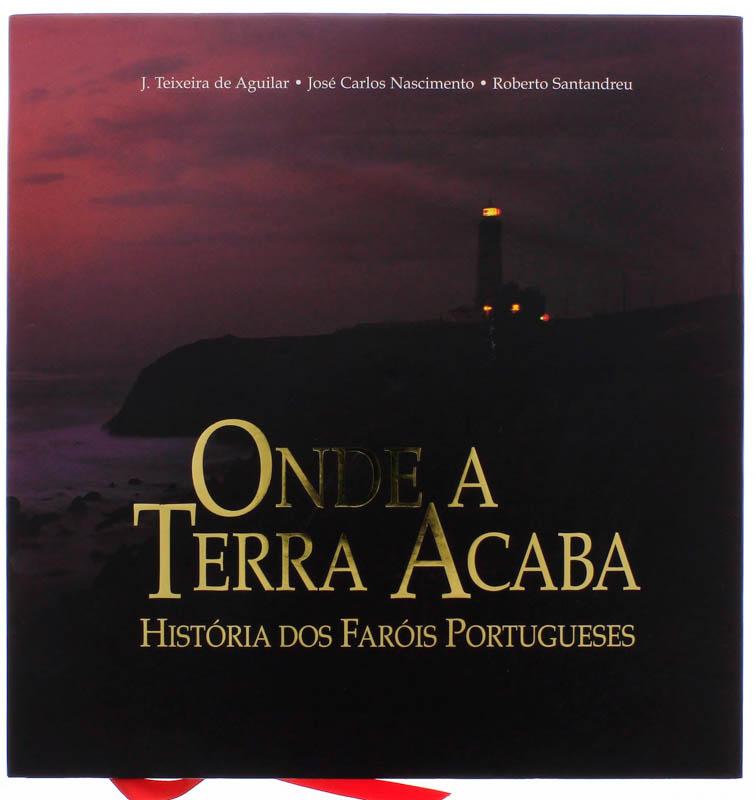 ONDE A TERRA ACABA - HISTÓRIA DOS FARÓIS PORTUGUESES