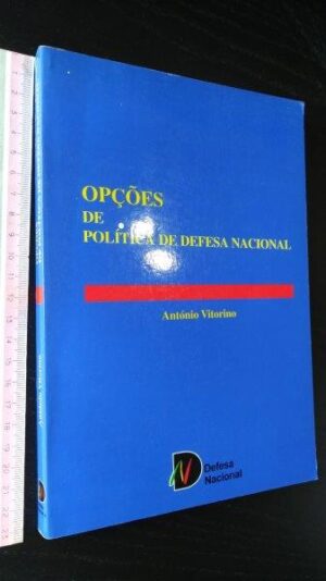 OPÇÕES DE POLÍTICA DE DEFESA NACIONAL - ANTÓNIO VITORINO - EDIÇÃO  MINISTÉRIO DA DEFESA NACIONAL - COM CARTÃO PESSOAL AGRAFADO DO MINISTRO DA DEFESA NACIONAL JOSÉ VEIGA SIMÃO DE  98-02-10
