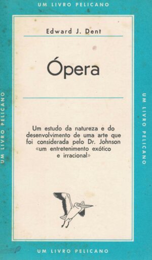 ÓPERA - EDWARD J. DENT - UM LIVRO PELICANO 17