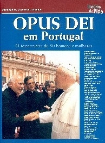 OPUS DEI EM PORTUGAL - O TESTEMUNHO DE 50 HOMENS E MULHERES