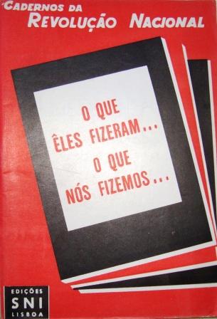 O QUE ELES FIZERAM ... O QUE NÓS FIZEMOS ... - CADERNOS DA REVOLUÇÃO NACIONAL - N 1 EDICÕES SNI LISBOA NOVEMBRO 1945