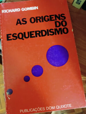 AS ORIGENS DO ESQUERDISMO - RICHARD GOMBIN -. DOM QUIXOTE
