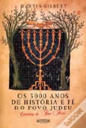 OS 5000 ANOS DE HISTORIA E FÉ DO POVO JUDEU - CARTAS À TIA FORI - MARTIN GILBERT
