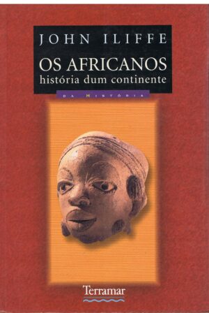 OS AFRICANOS - HISTÓRIA DE UM CONTINENTE