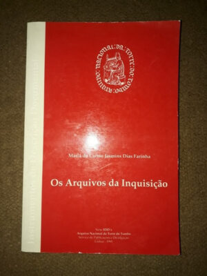 OS ARQUIVOS DA INQUISIÇÃO - MARIA DO CARMO JASMINS DIAS FARINHA