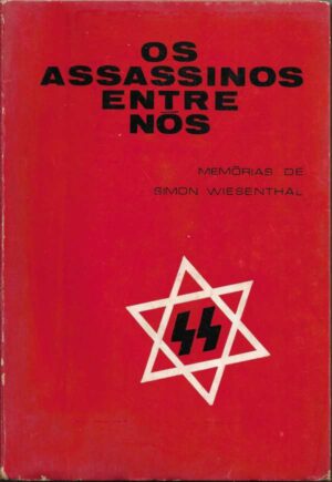 OS ASSASSINOS ENTRE NÓS - MEMÓRIAS DE SIMON WISENTHAL