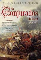 OS CONJURADOS DE 1610 - UMA HISTÓRIA DE PAIXÃO, INTRIGA E CORAGEM NA LUTA PELA RESTAURAÇÃO DA INDEPENDÊNCIA DE PORTUGAL - CHARLES-PHILIPPE D'ORLEANS - ESFERA DOS LIVROS
