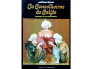 OS CONSELHEIROS DO CALIFA - ILUSTRAÇÕES DE LUÍS FILIPE DE ABREU - ANTÓNIO SÉRGIO