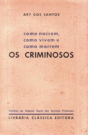 OS CRIMINOSOS - COMO NASCEM, COMO VIVEM E COMO MORREM OS CRIMINOSOS - ARY DOS SANTOS