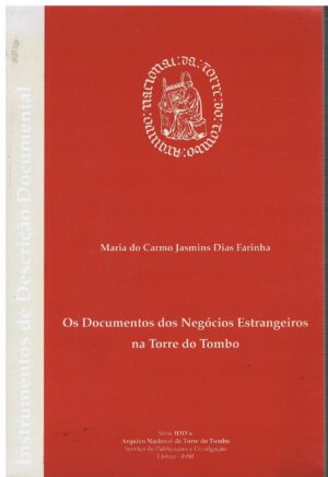 OS DOCUMENTOS DOS NEGÓCIOS ESTRANGEIROS NA TORRE DO TOMBO - MARIA DO CARMO JASMINS DIAS FARINHA