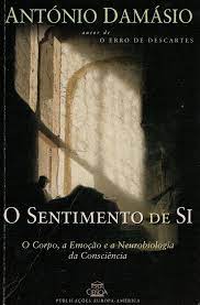 O SENTIMENTO DE SI - O CORPO, A EMOÇÃO E A NEUROBIOLOGIA DA CONSCIÊNCIA - ANTÓNIO DAMÁSIO
