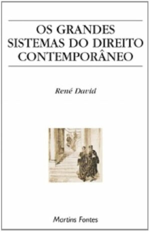 OS GRANDES SISTEMAS DO DIREITO CONTEMPORÂNEO - RENÉ DAVID - MARTINS FONTES