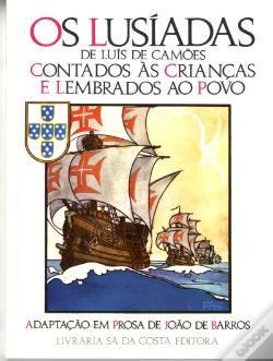 OS LUSÍADAS DE LUIS DE CAMÕES - CONTADOS ÀS CRIANÇAS E LEMBRADOS AO POVO