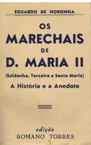 OS MARECHAIS DE D. MARIA II ( SALDANHA, TERCEIRA E SANTAMARIA )