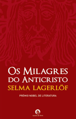 OS MILAGRES DO ANTICRISTO - 1ª EDIÇÃO MARÇO 2008 - SELMA LAGERLOF - PRÉMIO NOBEL DE LITERATURA - CAVALO DE FERRO