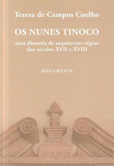 OS NUNES TINOCO - UMA DINASTIA DE ARQUITECTOS RÉGIOS DOS SÉCULOS XVII E XVIII - TERESA DE CAMPOS COELHO