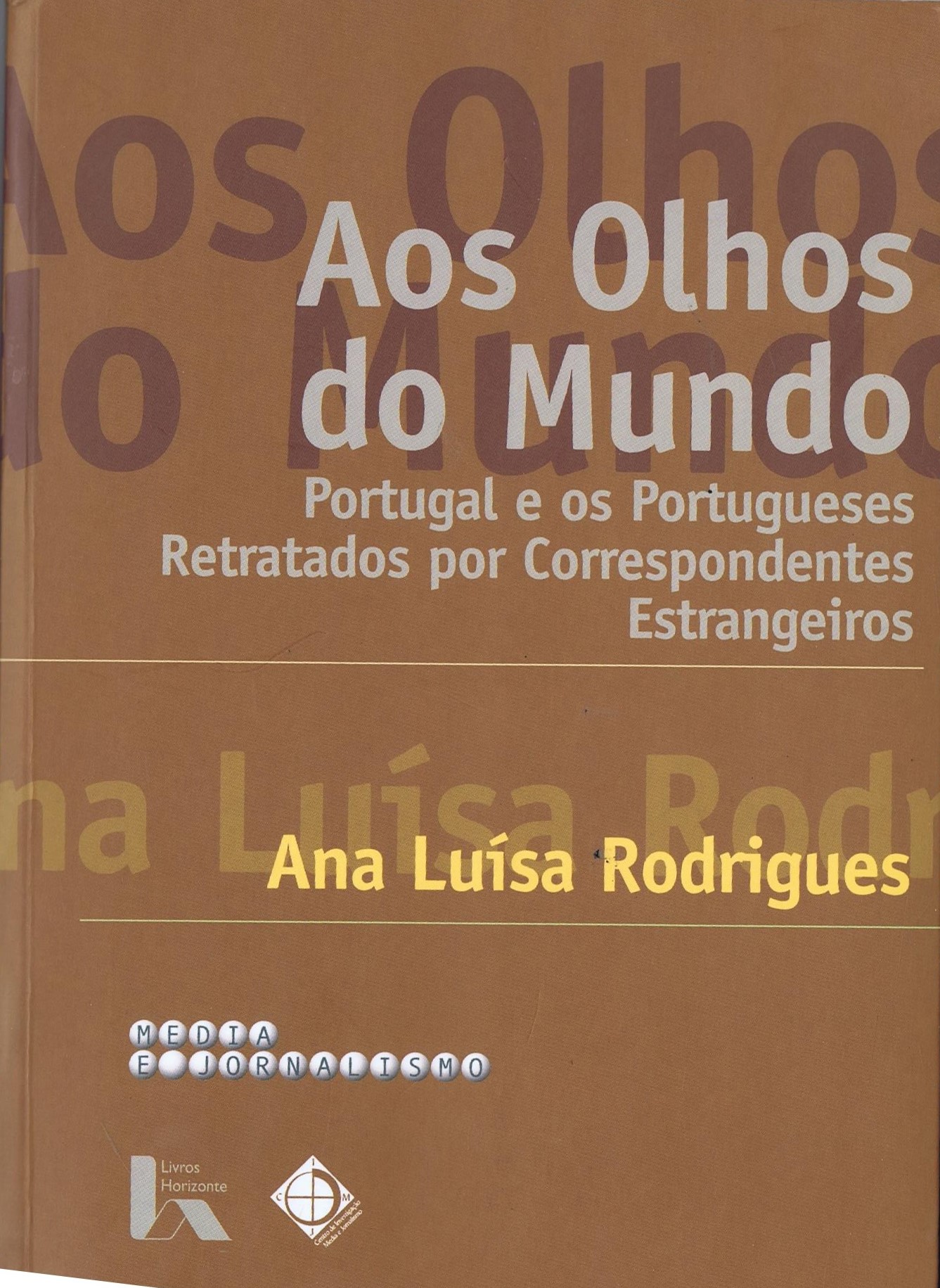 AOS OLHOS DO MUNDO (PORTUGAL E OS PORTUGUESES RETRATADOS POR CORRESPONDENTES ESTRANGEIROS)