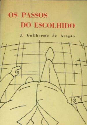 OS PASSOS DO ESCOLHIDO - J. GUILHERME DE ARAGÃO