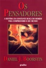 OS PENSADORES - HISTÓRIA DA CONSTANTE BUSCA DO HOMEM PARA COMPREENDER O SEU MUNDO - DANIEL J. BOORSTIN - GRADIVA