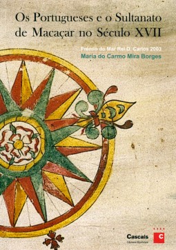 OS PORTUGUESES E O SULTANATO DE MACAÇAR - PRÉMIO D. CARLOS I 2003 - MARIA DO CARMO MIRA BORGES