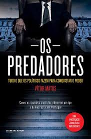 OS PREDADORES - TUDO O QUE OS POLÍTICOS FAZEM PARA CONQUISTAR O PODER - VITOR MATOS