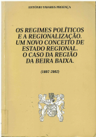 OS REGIMES POLÍTICOS E A REGIONALIZAÇÃO - UM NOVO CONCEITO DE ESTADO REWGIONAL  - O CASO DA REGIÃO DA BEIRA BAIXA - ( 1807 - 2002 ) - ANTÓNIO TAVARES PROENÇA