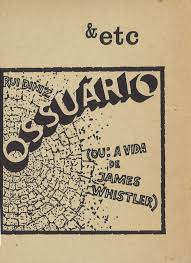 OSSUARIO ( OU A VIDA DE JAMES WHISTLER ) - RUI DINIZ - & ETC-