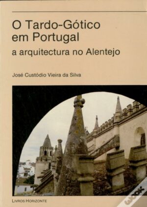 O TARDO-GÓTICO EM PORTUGAL - A ARQUITECTURA NO ALENTEJO