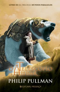 O TELESCÓPIO DE AMBAR - LIVRO III DA TRILOGIA MUNDOS PARALELOS - PHILIP PULLMAN - EDITORAL PRESENÇA